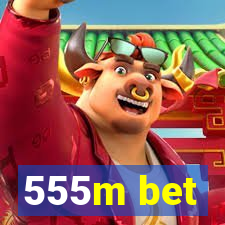 555m bet
